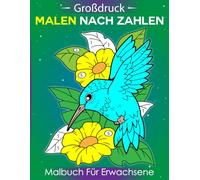 Großdruck Malen nach Zahlen Malbuch für Erwachsene: Einfache Ausmalbilder mit Blumen, Vögeln, Schmetterlingen, Tieren und mehr