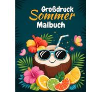 Großdruck Sommer Malbuch: 50 einfache, leichte und spaßige Sommermotive für Erwachsene und Senioren - mit großen Designs für mehr Freude und Entspannung