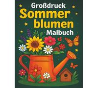 Großdruck Sommerblumen Malbuch: 50 einfache, große und entspannende Sommer Blumenmotive zum Ausmalen für Erwachsene und Senioren