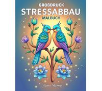 Großdruck Stressabbau Malbuch: Über 50 wunderschöne Motive mit Tieren, Blumen, Fantasie und mehr - Für Achtsamkeit und Entspannung bei Erwachsenen, Senioren und Jugendlichen
