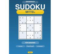 Großdruck Sudoku für Senioren: 100 Mittelschwere Rätsel mit Lösungen - Band 4: Großes Raster, ein Rätsel pro Seite - Denksport für Fortgeschrittene - Band 4