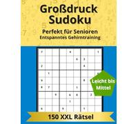 Großdruck Sudoku für Senioren: 150 Rätsel in extra großer Schrift, 3 Schwierigkeitsstufen, entspanntes Gehirntraining inkl. Lösungen (DIN A4)