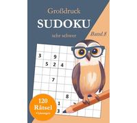 Großdruck Sudoku sehr schwer - Band 8: 120 extrem schwierige Sudoku Rätsel in großer Schrift für Profis mit Lösungen