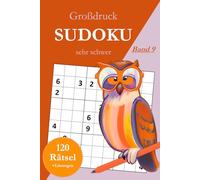 Großdruck Sudoku sehr schwer - Band 9: 120 extrem schwierige Sudoku Rätsel in großer Schrift für Profis mit Lösungen