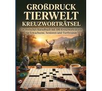 Großdruck Tierwelt Kreuzworträtsel: Ein tierisches Rätselbuch mit 100 Kreuzworträtseln für Erwachsene, Senioren und Tierfreunde