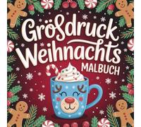 Großdruck Weihnachts Malbuch: Entspannende, Große Ausmalmotive mit Festlichen Szenen, Schneeflocken und Weihnachtsdekorationen für Ruhige Feiertage