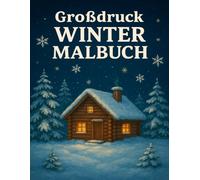 Großdruck Winter Malbuch für Erwachsene: 50 einfache und beruhigende Wintermotive für Senioren - mit großen Designs für mehr Freude, Entspannung und den Abbau von Stress
