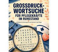 Grossdruck-Wortsuche für Pflegekräfte im Ruhestand: 62 Rätsel als Hommage an eine Karriere in der Pflege