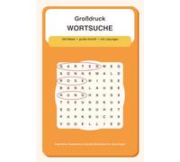 Großdruck Wortsuchrätsel für Senioren: 100 entspannte Wortsuchrätsel in großer Schrift - nur waagerecht und senkrecht - mit Lösungen