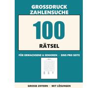 Großdruck Zahlensuche: 100 Zahlensuch-Rätsel für Erwachsene & Senioren in Großdruck - Zahlen quer, senkrecht & diagonal finden, ein Rätsel pro Seite, mit Lösungen (Band 1)