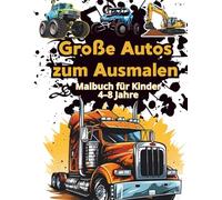 Große Autos zum Ausmalen Malbuch für Kinder 4-8 Jahre: Coole Fahrzeuge, einfache Bilder und extra dicke Linien für maximalen Malspaß