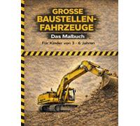 Große Baustellen-Fahrzeuge: Malbuch für Jungen von 3-6 Jahren | Bagger, Kräne & LKWs