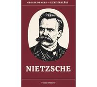 Große Denker - kurz erklärt: Band 1 - Nietzsche: Leben, Werk und Bedeutung von Friedrich Nietzsche