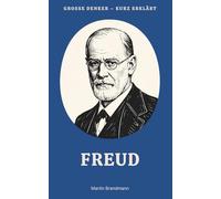 Große Denker - kurz erklärt: Band 3 - Freud: Leben, Werk und Bedeutung von Sigmund Freud