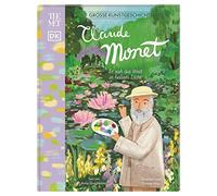 Große Kunstgeschichten. Claude Monet: Er sah die Welt in hellem Licht. Künstlerbiografie. Für Kinder ab 8 Jahren. In Kooperation mit dem Metropolitan Museum of Art