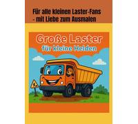 Große Laster für kleine Helden - Das LKW Malbuch für Kinder: über 20 Ausmalmotive