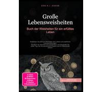 Große Lebensweisheiten: Buch der Weisheiten für ein erfülltes Leben