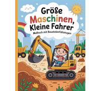 Große Maschinen, kleine Fahrer - Malbuch mit Baustellenfahrzeugen: Einfache und schöne Designs, die kühn und einzigartig sind.