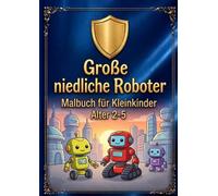 Große niedliche Roboter: Malbuch für Kleinkinder: Süße Roboter-Freunde mit extra dicken Linien zum Ausmalen. Ideal für Kinder von 2 bis 5 Jahren.
