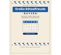 Große Rätselfreude - Bayern: Rätselbuch für Senioren in großer Schrift - Wortsuche, Sudoku, Bayern-Quiz & Sprichwörter rund um Heimat, Städte, Berge und Schmankerl