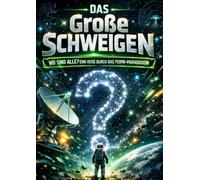 Große Schweigen: Wo sind alle? Eine Reise durch das Fermi-Paradoxon