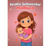 Große Schwester Malbuch: Liebevolles Ausmalbuch für Mädchen ab 3 Jahren