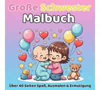 Große Schwester Malbuch: Über 40 Seiten Spaß, Liebe & Geschwisterglück zum Ausmalen