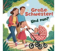 Große Schwester! Und nun?: Ausmalbuch und kleine Texte für eine frisch gebackene große Schwester