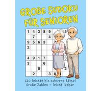 Große Sudoku für Senioren: 120 Sudoku-Rätsel von leicht bis schwer mit großen Zahlen - leicht lesbar, seniorengerecht und ideal für Gehirntraining