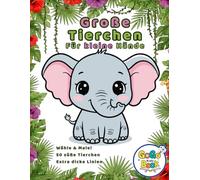 Große Tiere für kleine Hände: Interaktives Malbuch für Kleinkinder ab 4 Jahren: Dicke Linien, einseitig bedruckt und ein spezielles Bildermenü für gemeinsamen Eltern-Kind-Spaß (GoGo Books 2-6)
