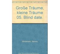 Große Träume, kleine Träume 05. Blind date.