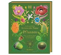 Große und kleine Schätze der Natur. Pflanzen: Über 100 Blumen, Samen und Bäume und was sie uns erzählen. Hochwertig ausgestattet mit Goldfolie und Goldschnitt. Für Kinder ab 8 Jahren