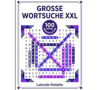 Große Wortsuche XXL: 100 knifflige Wortsuchrätsel mit langen Wörtern in Großdruck | Rätselbuch mit Lösungen für Erwachsene und Senioren