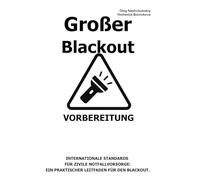 Großer Blackout. Vorbereitung.: Internationale Standards für zivile Notfallvorsorge: Ein praktischer Leitfaden für den Blackout. ([DE] Echtes Überlebenshandbuch)