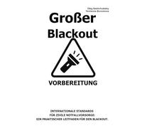 Großer Blackout. Vorbereitung.: Internationale Standards für zivile Notfallvorsorge: Ein praktischer Leitfaden für den Blackout. ([DE] Echtes Überlebenshandbuch)