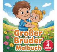 Großer Bruder Malbuch - Das besondere Geschenk für Jungs mit einem jüngeren Geschwisterchen / Ab 4 Jahren