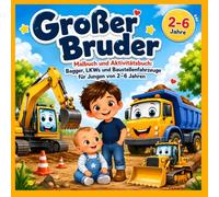 Großer Bruder Malbuch und Aktivitätsbuch: Bagger, LKWs und Baustellenfahrzeuge für Jungen von 2-6 Jahren: Liebevolle Ausmalbilder, einfache ... für Kinder, die ein großer Bruder werden