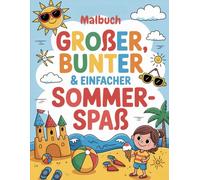 Großer, mutiger und einfacher Sommerspaß! Malbuch:: 40 einfache Malvorlagen zum Thema Sommer mit dicken Linien für Kinder, Vorschulkinder und Senioren