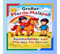 Großer Pferde-Malspaß - Das kreative Ausmalbuch für Kinder: Ausmalbilder von Pferden für Kinder
