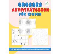 Großes Aktivitätsbuch für Kinder Mit Wortsuche, Sudoku und spannenden Labyrinthen: Großdruck Rätselbuch für Kinder | Etwa100 Rätsel für clevere Kinder | Spiel, Spaß und Rätsel für viele Stunden