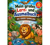 Großes Ausmalbuch für Kinder ab 4 Jahren - Über 80 Ausmalbilder: Dinosaurier, Fahrzeuge, Bauernhof, Zoo und Wasserwelten | Ausmalen, Zählen, ... sein (Mein großes Lern- und Ausmalbuch)
