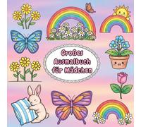 Großes Ausmalbuch für Mädchen: Schmetterlinge, Regenbögen und Blumen für Mädchen ab 4 Jahren