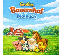 Großes Bauernhof Malbuch: Malspaß auf dem Bauernhof - große Ausmalbilder für Kinder von 3 bis 8 Jahren