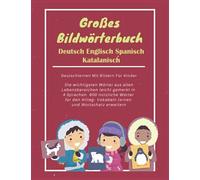 Großes Bildwörterbuch Deutsch Englisch Spanisch Katalanisch: Deutschlernen Mit Bildern Für Kinder: Die wichtigsten Wörter aus allen Lebensbereichen ... Vokabeln lernen und Wortschatz erweitern