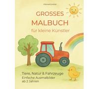 Großes Malbuch für kleine Künstler: Tiere, Natur und Fahrzeuge - Einfache Ausmalbilder ab 2 Jahren