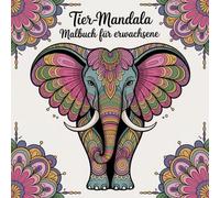 Großes Mandala-Tiermalbuch für Erwachsene: 45 kunstvolle Ausmalbilder für mehr Achtsamkeit und Ruhe