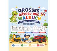 Großes Rätsel- und Malbuch für Kinder von 3-5 Jahren: Kindergarten- und Vorschulübungen mit Labyrinthen, Ausmalbildern, Zählen, Punkt zu Punkt, Nachzeichnen, Suchen und Finden