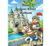 Großes Ritter Malbuch für Jungs: Über 30 actionreiche Ausmalbilder mit Rittern, Burgen und Abenteuern - für Kinder von 4 bis 7 Jahren