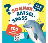 Großes Sommer-Rätselbuch ab 6 - Lustige Denkspiele & Knobelspaß für die Ferien: Rätselspaß auf 100 Seiten - Perfekt für Urlaub & Zuhause: Fördert Konzentration, Logik & kreative Auszeit