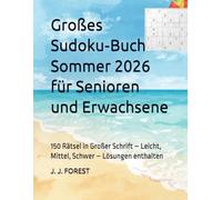 Großes Sudoku-Buch Sommer 2026 für Senioren und Erwachsene: 150 Rätsel in Großer Schrift - Leicht, Mittel, Schwer - Lösungen enthalten (Sudoku für Senioren und Erwachsene - Großer Druck)